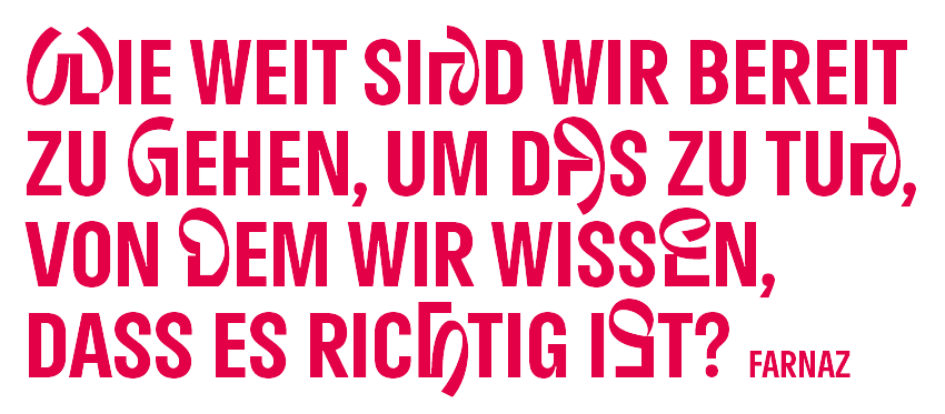 „Wie weit sind wir bereit zu gehen, um das zu tun, von dem wir wissen, dass es richtig ist? “ Farnaz