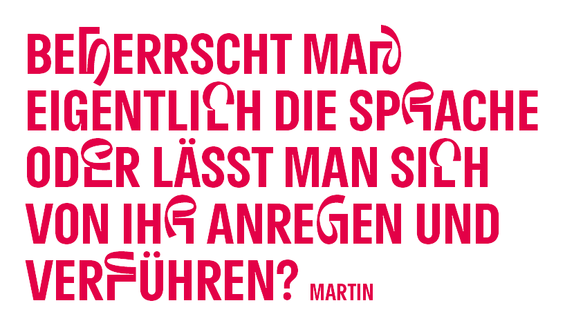 „Beherrscht man eigentlich die Sprache oder lässt man sich von ihr anregen und verführen?“ Martin